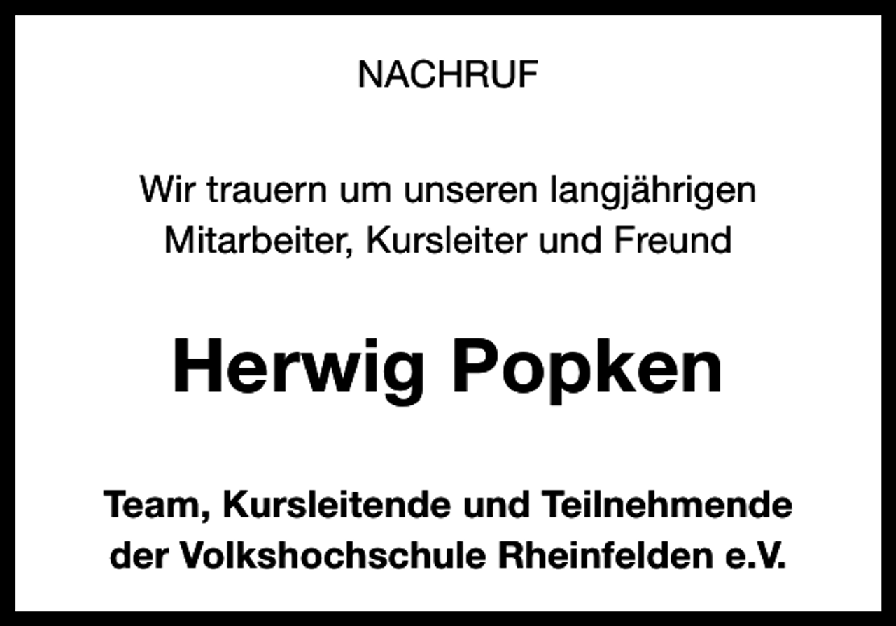 <p>NACHRUF<br />Wir trauern um unseren langjährigen<br />­Mitarbeiter, Kursleiter und Freund</p><p>Herwig Popken<br />Team, Kursleitende und Teilnehmende<br />der Volkshochschule Rheinfelden e.V.</p>