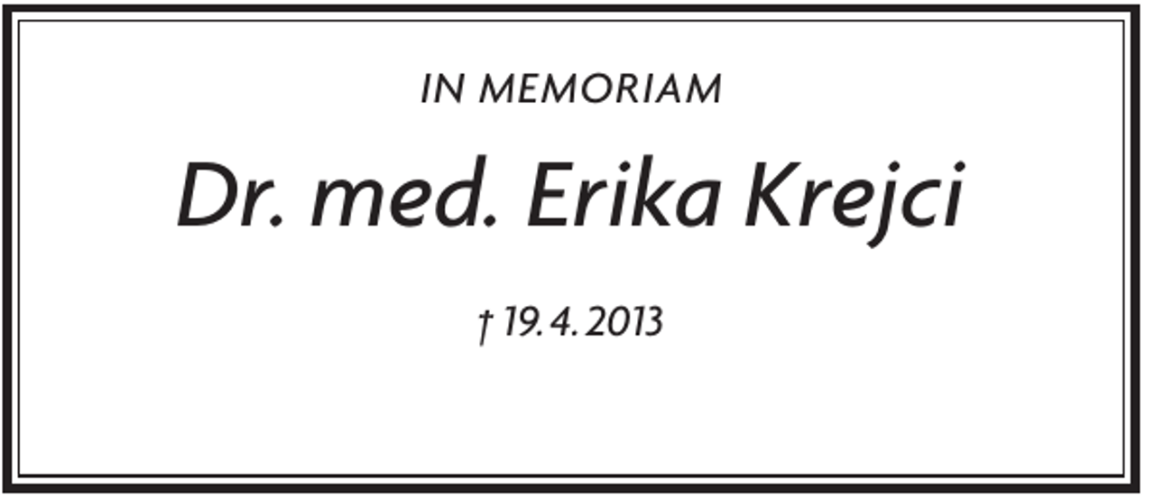 <p>IN MEMORIAM</p><p>Dr. med. Erika Krejci<br />† 19. 4. 2013</p>