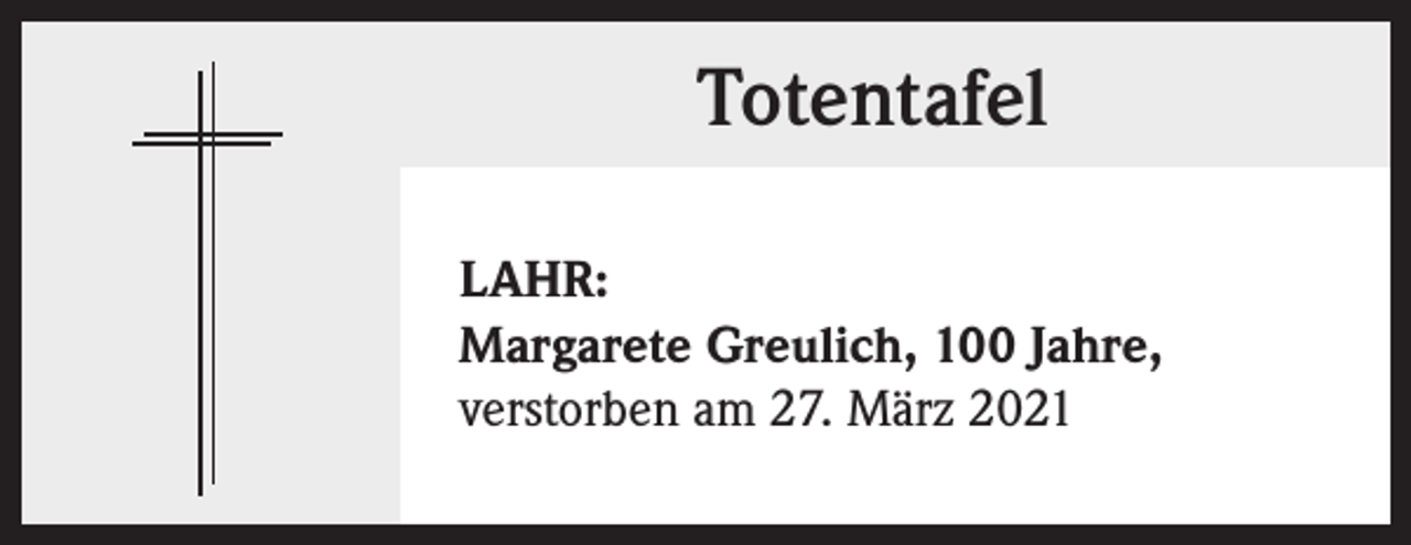 <p>Totentafel<br />LAHR:<br />Margarete Greulich, 100 Jahre,<br />verstorben am 27. März 2021</p>