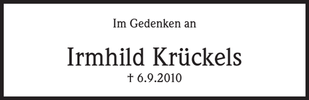 <p>Im Gedenken an</p><p>Irmhild Krückels<br />† 6.9.2010</p>