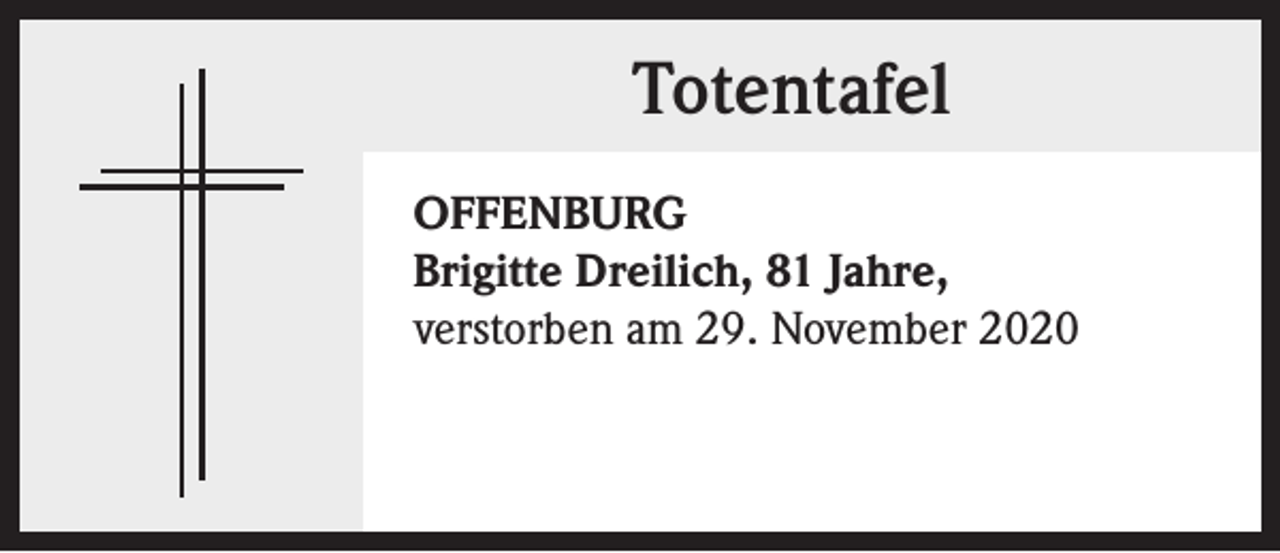 <p>Totentafel<br />OFFENBURG<br />Brigitte Dreilich, 81 Jahre,<br />verstorben am 29. November 2020</p>