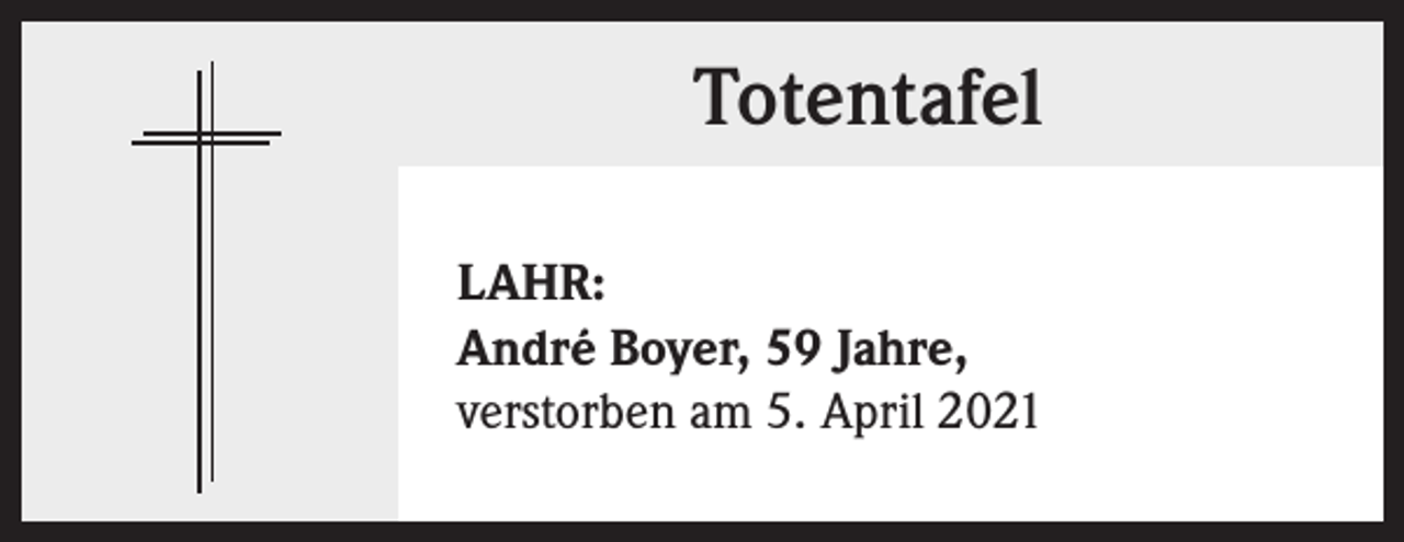 <p>Totentafel<br />LAHR:<br />André Boyer, 59 Jahre,<br />verstorben am 5. April 2021</p>