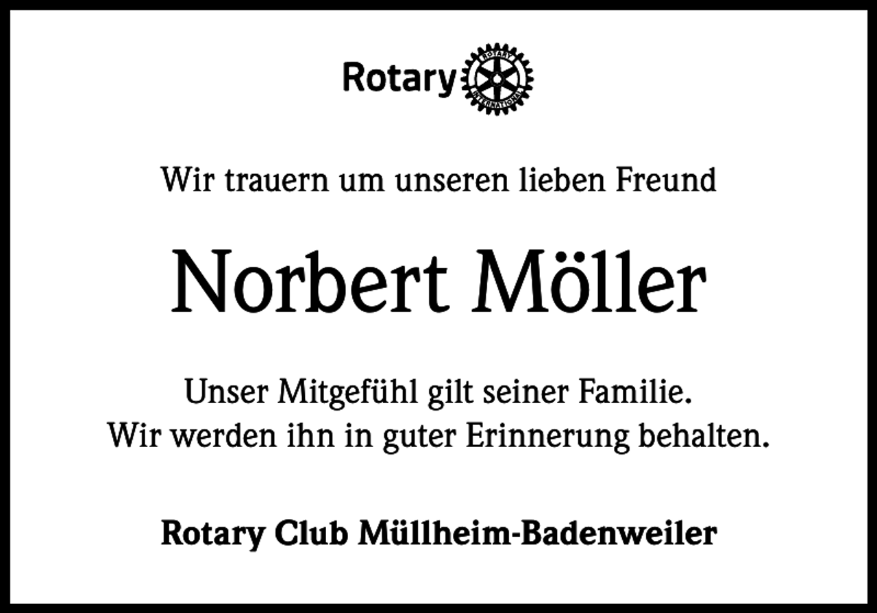 <p>Wir trauern um unseren lieben Freund</p><p>Norbert Möller<br />Unser Mitgefühl gilt seiner Familie.<br />Wir werden ihn in guter Erinnerung behalten.<br />Rotary Club Müllheim-Badenweiler</p>