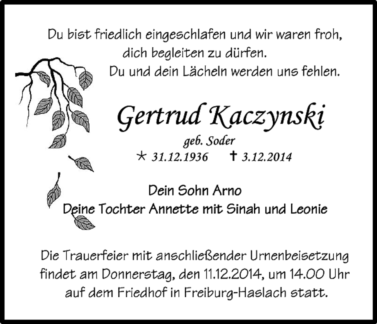 <p>Gertrud Kaczynski<br />geb. Soder<br /> 31.12.1936<br /> 3.12.2014</p>