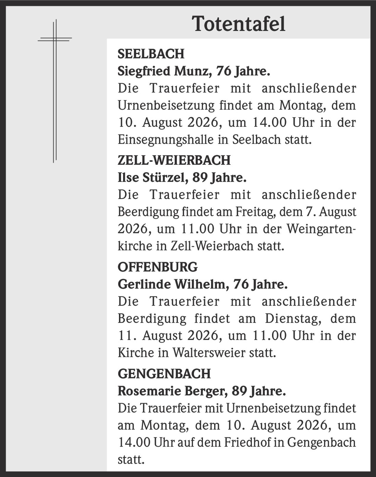 <p><strong>SEELBACH</strong></p><p><strong>Siegfried Munz, 76 Jahre.</strong></p><p>Die Trauerfeier mit anschließender Urnenbeisetzung findet am Montag, dem 10. August 2026, um 14.00 Uhr in der Einsegnungshalle in Seelbach statt.</p>