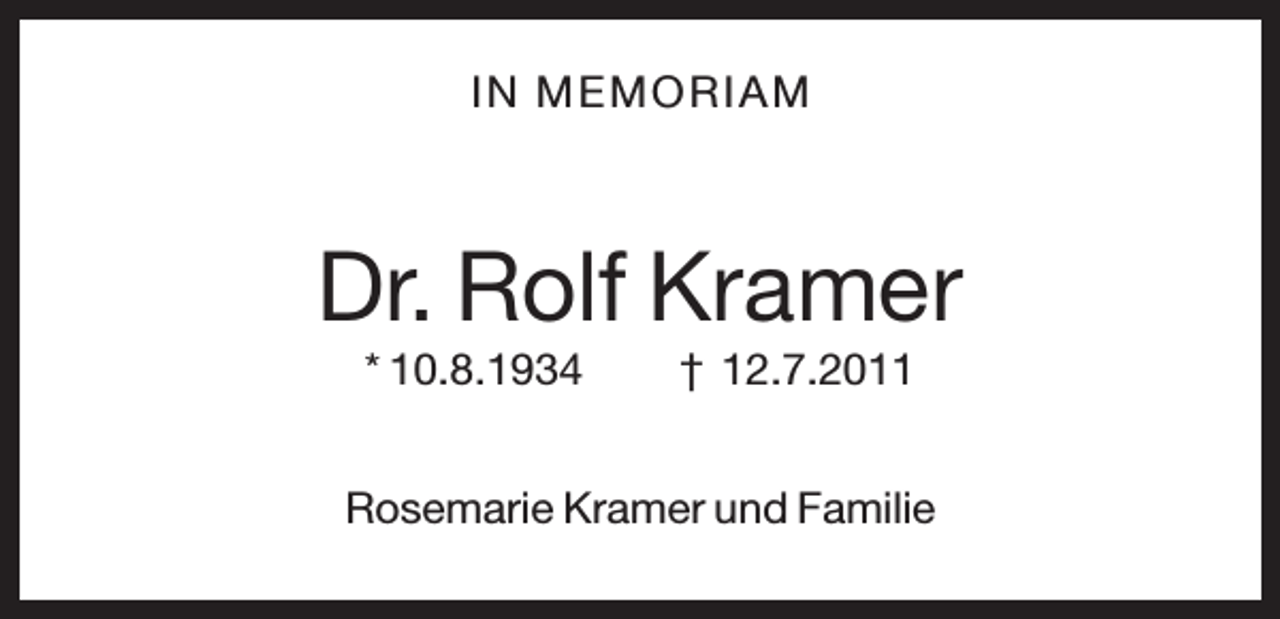 <p>IN M E M OR IAM</p><p>Dr. Rolf Kramer<br />* 10.8.1934</p><p>† 12.7.2011</p><p>Rosemarie Kramer und Familie</p>
