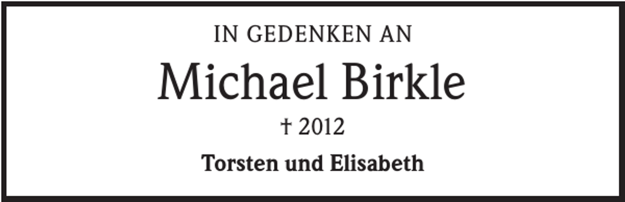 <p>IN GEDENKEN AN</p><p>Michael Birkle<br />† 2012<br />Torsten und Elisabeth</p>