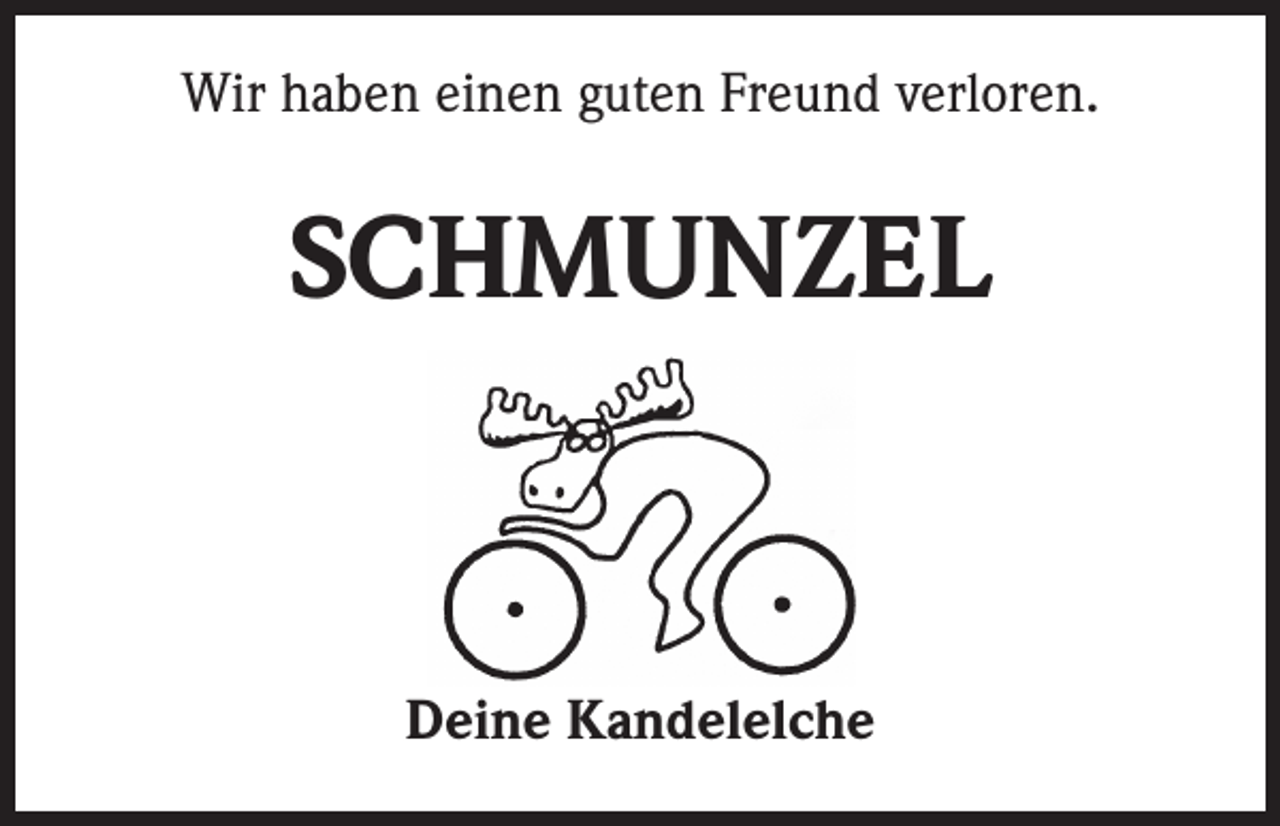 <p>Wir haben einen guten Freund verloren.</p><p>SCHMUNZEL</p><p>Deine Kandelelche</p>