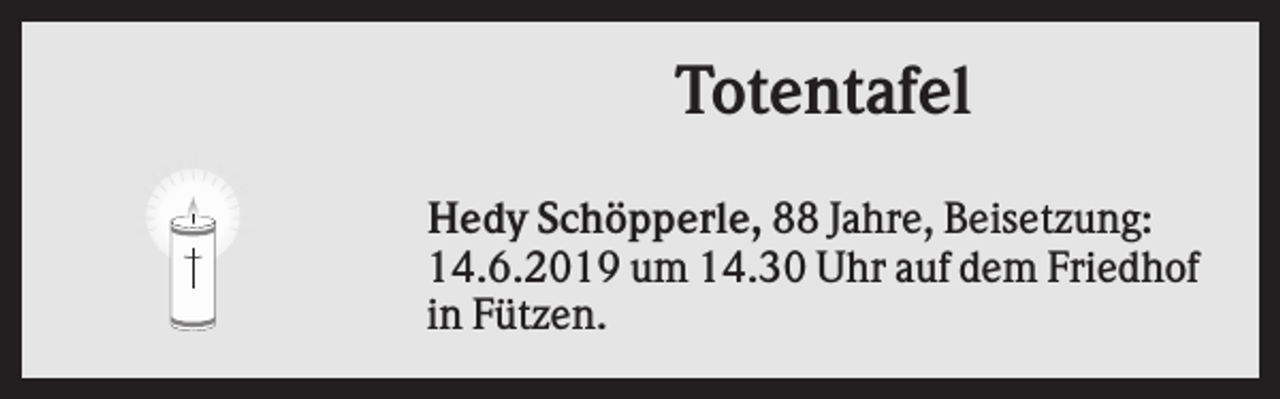 <p>Totentafel<br />Hedy Schöpperle, 88 Jahre, Beisetzung:<br />14.6.2019 um 14.30 Uhr auf dem Friedhof<br />in Fützen.</p>
