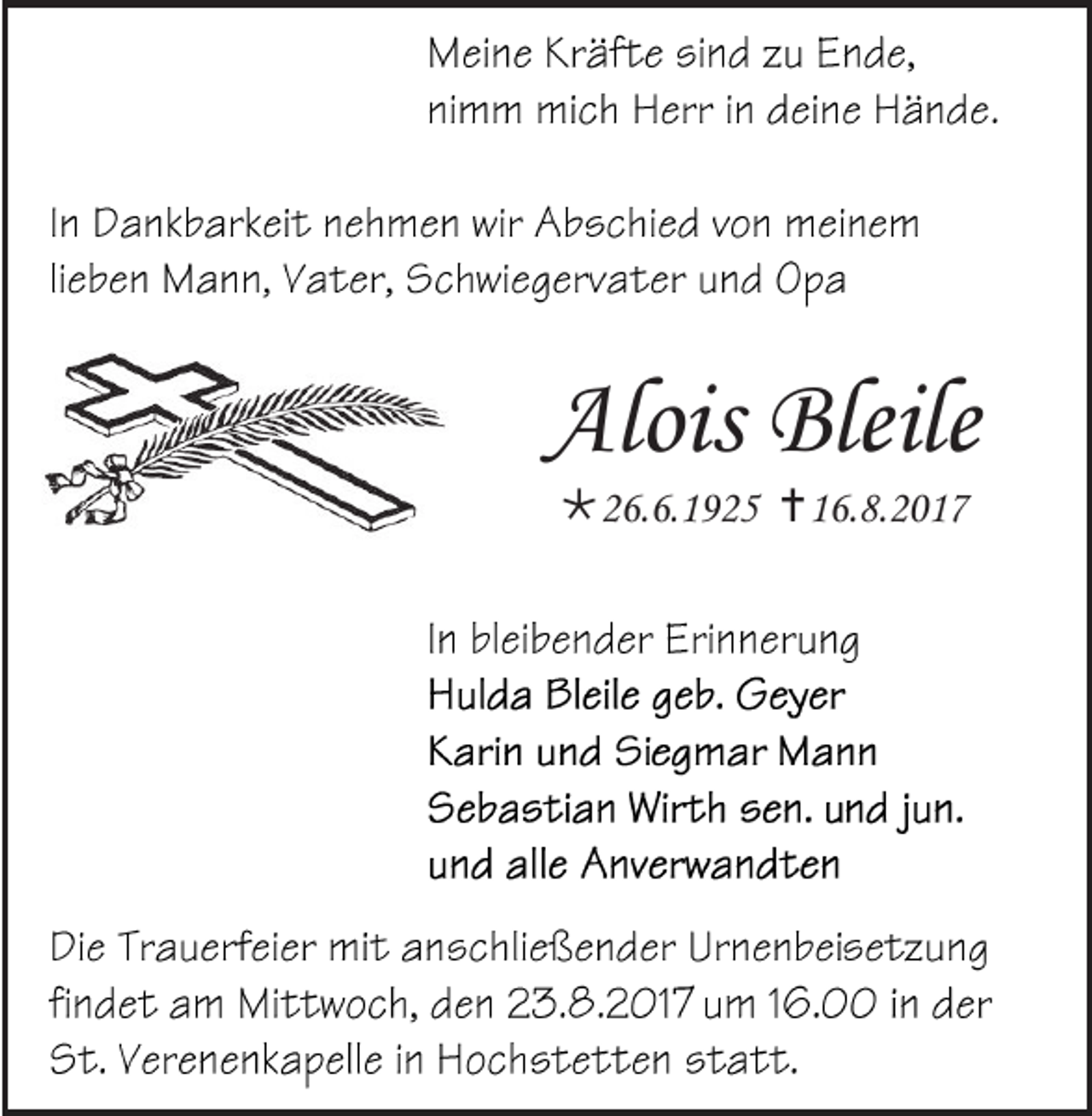 <p>Alois Bleile<br />Alois<br />Bleile<br />26.6.1925<br />2 6. 6. 1 9 2 5 16.8.2017<br />1 6. 8. 2 0 1 7</p>