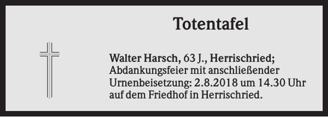 <p>Totentafel<br />Walter Harsch, 63 J., Herrischried;<br />Abdankungsfeier mit anschließender<br />Urnenbeisetzung: 2.8.2018 um 14.30 Uhr<br />auf dem Friedhof in Herrischried.</p>