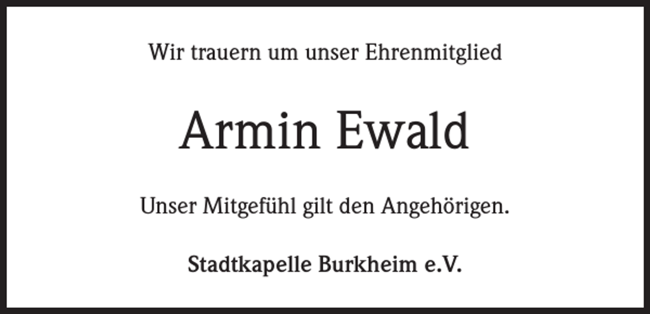 <p>Wir trauern um unser Ehrenmitglied</p><p>Armin Ewald<br />Unser Mitgefühl gilt den Angehörigen.<br />Stadtkapelle Burkheim e.V.</p>