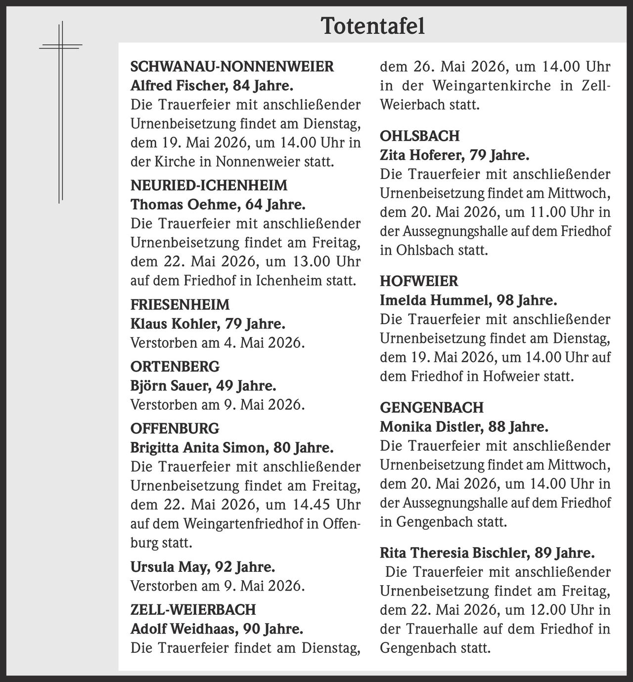 <p><strong>SCHWANAU-NONNENWEIER</strong><br><strong>Alfred Fischer, 84 Jahre.</strong><br>Die Trauerfeier mit anschließender Urnenbeisetzung findet am Dienstag, dem 19. Mai 2026, um 14.00 Uhr in der Kirche in Nonnenweier statt.</p>