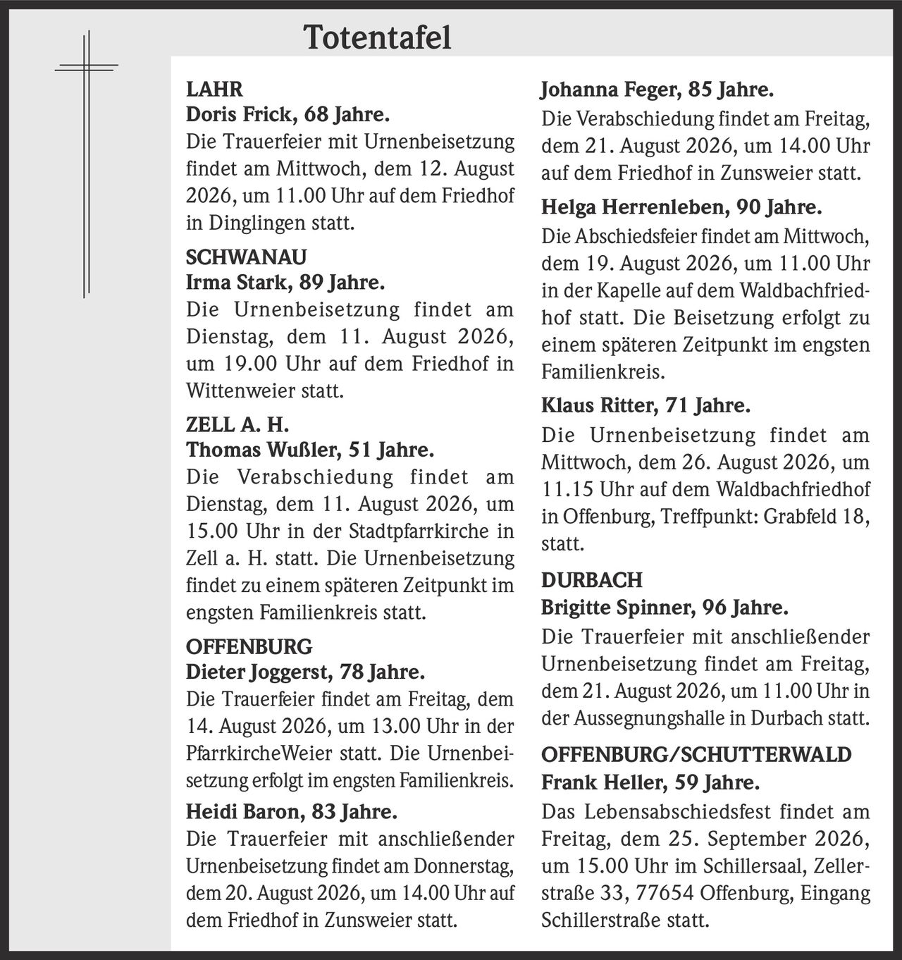 <p><strong>Doris Frick, 68 Jahre.</strong></p><p>Die Trauerfeier mit Urnenbeisetzung findet am Mittwoch, dem 12. August 2026, um 11.00 Uhr auf dem Friedhof in Dinglingen statt.</p>