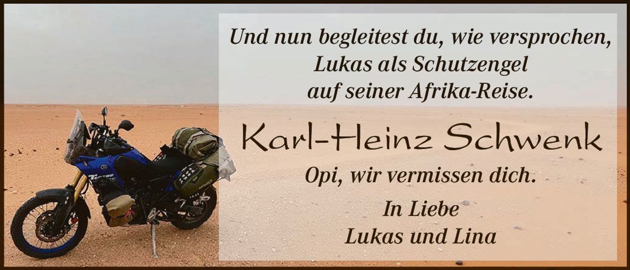 <p>Und nun begleitest du, wie versprochen, Lukas als Schutzengel auf seiner Afrika-Reise.</p><p><strong>Karl-Heinz Schwenk</strong></p><p>Opi, wir vermissen dich.</p><p><i>In Liebe</i><br/>Lukas und Lina</p>