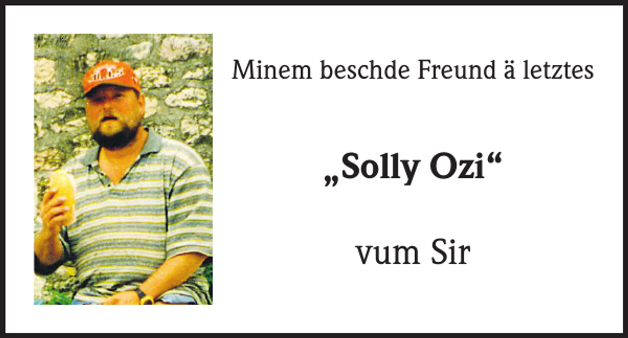 <p>Minem beschde Freund ä letztes</p><p>„Solly Ozi“<br />vum Sir</p>