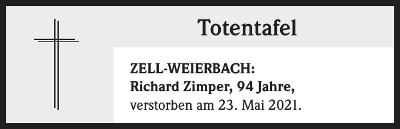 <p>Totentafel<br />ZELL-WEIERBACH:<br />Richard Zimper, 94 Jahre,<br />verstorben am 23. Mai 2021.</p>