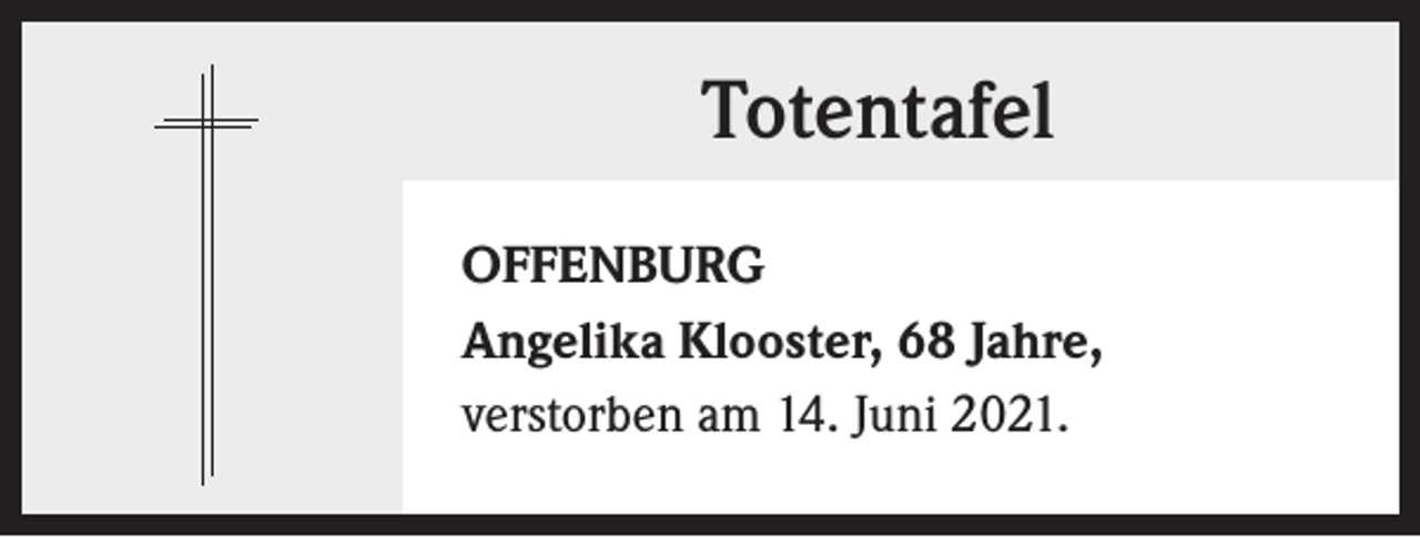 <p>Totentafel<br />OFFENBURG<br />Angelika Klooster, 68 Jahre,<br />verstorben am 14. Juni 2021.</p>
