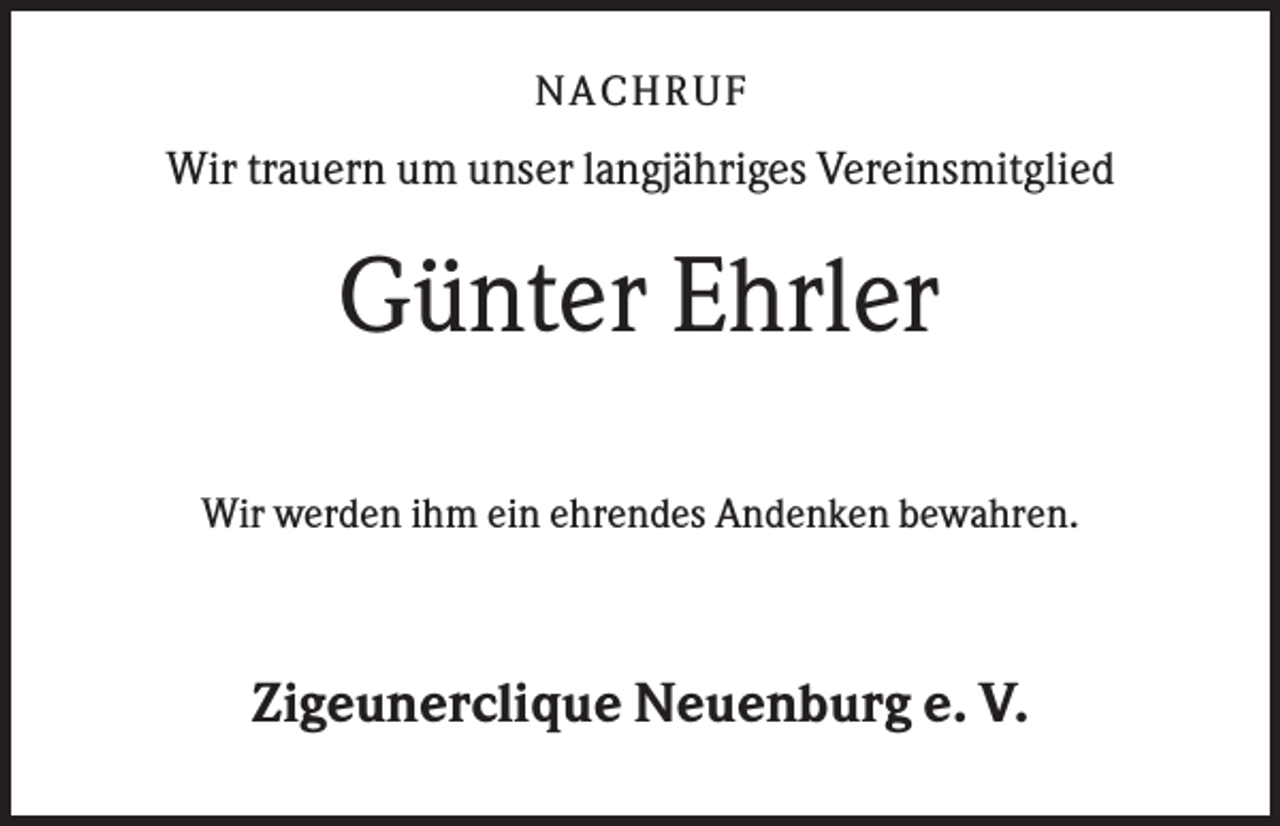 <p>NACHR U F</p><p>Wir trauern um unser langjähriges Vereinsmitglied</p><p>Günter Ehrler<br />Wir werden ihm ein ehrendes Andenken bewahren.</p><p>Zigeunerclique Neuenburg e. V.</p>