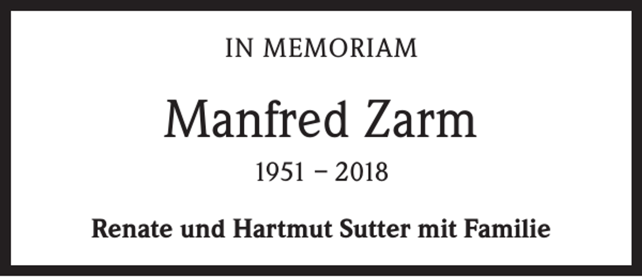 <p>IN MEMORIAM</p><p>Manfred Zarm<br />1951 – 2018<br />Renate und Hartmut Sutter mit Familie</p>