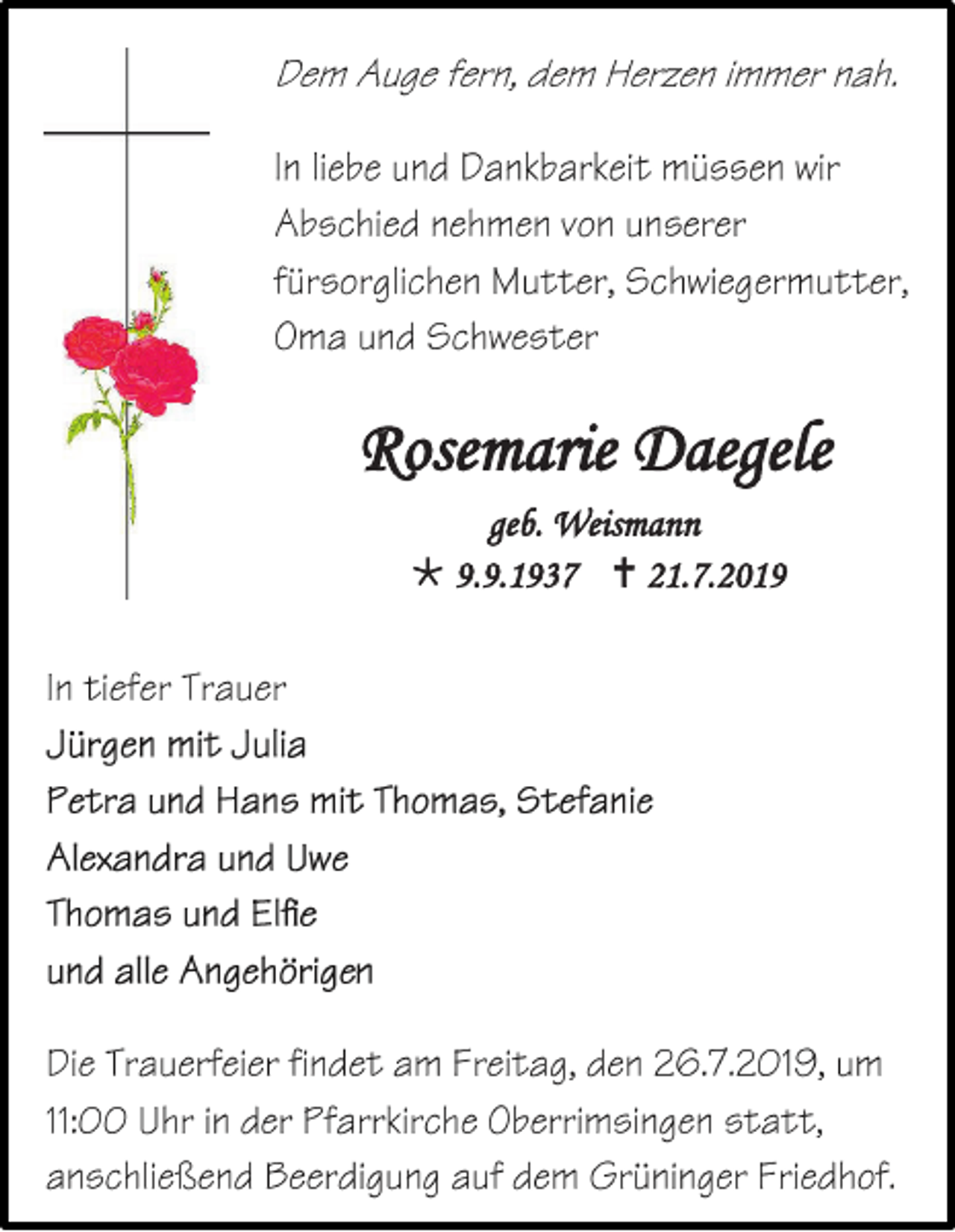 <p>Rosemarie Daegele<br />geb. Weismann<br /> 9.9.1937  21.7.2019</p>