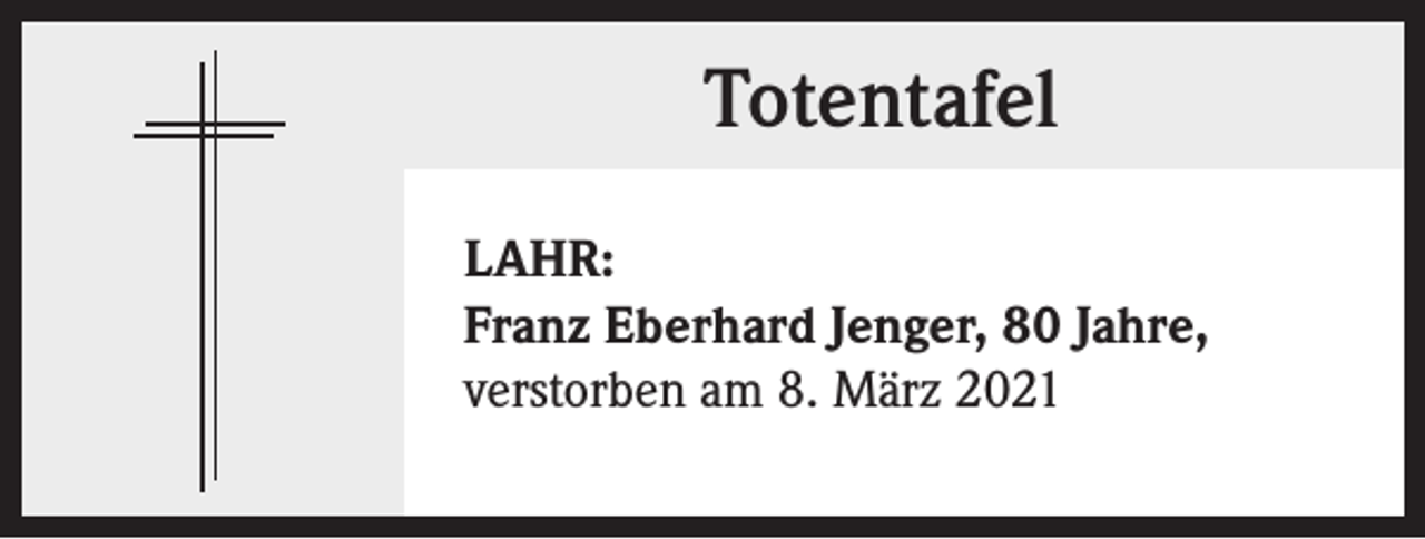 <p>Totentafel<br />LAHR:<br />Franz Eberhard Jenger, 80 Jahre,<br />verstorben am 8. März 2021</p>