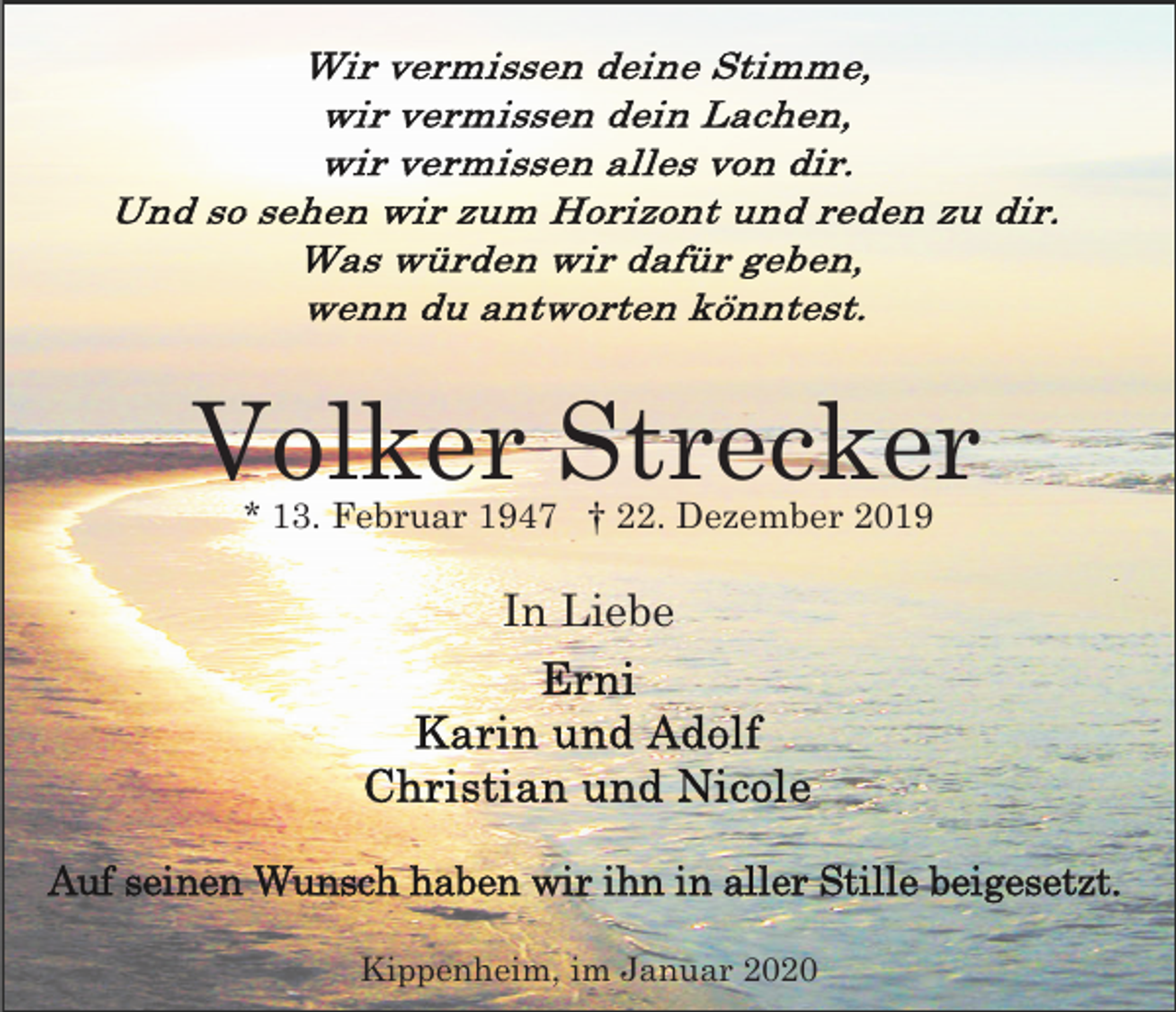 <p>Volker Strecker<br />* 13. Februar 1947 † 22. Dezember 2019</p><p>In Liebe</p><p>Kippenheim, im Januar 2020</p>