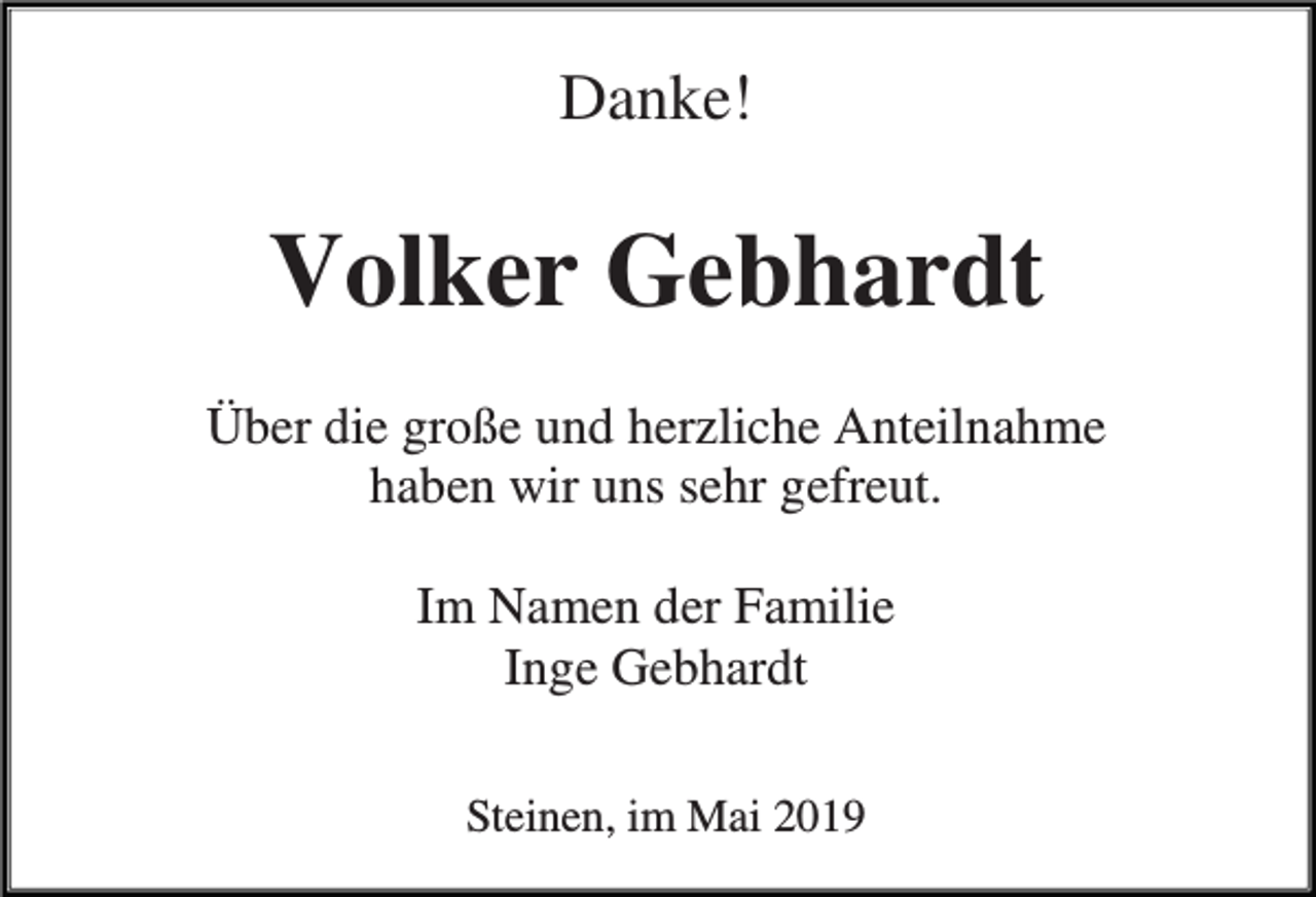 <p>Danke!</p><p>Volker Gebhardt<br />Über die große und herzliche Anteilnahme<br />haben wir uns sehr gefreut.<br />Im Namen der Familie<br />Inge Gebhardt<br />Steinen, im Mai 2019</p>