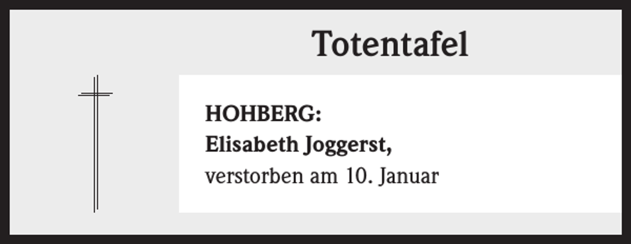 <p>Totentafel<br />HOHBERG:<br />Elisabeth Joggerst,<br />verstorben am 10. Januar</p>