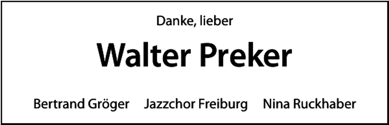 <p>Danke, lieber</p><p>Walter Preker<br />Bertrand Gröger</p><p>Jazzchor Freiburg</p><p>Nina Ruckhaber</p>