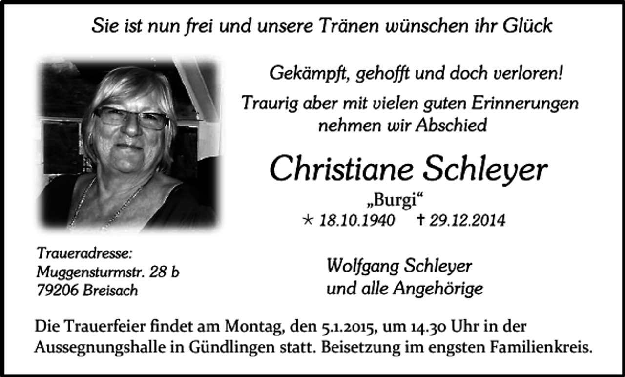 <p>„Burgi“<br /></p><p></p><p>Die Trauerfeier findet am Montag, den 5.1.2015, um 14.30 Uhr in der<br />Aussegnungshalle in Gündlingen statt. Beisetzung im engsten Familienkreis.</p>