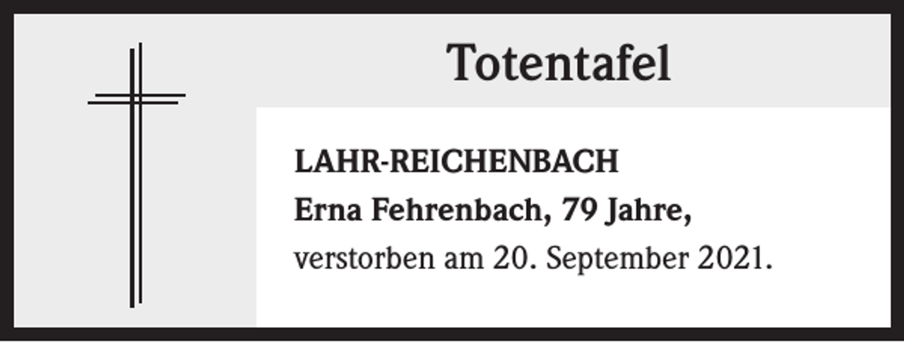 <p>Totentafel<br />LAHR-REICHENBACH<br />Erna Fehrenbach, 79 Jahre,<br />verstorben am 20. September 2021.</p>