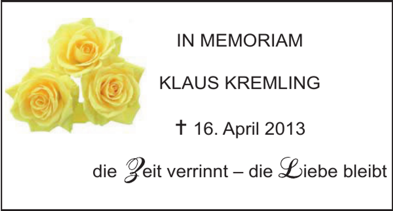 <p>IN MEMORIAM<br />KLAUS KREMLING</p><p> 16. April 2013<br />die</p><p>eit verrinnt – die</p><p>iebe bleibt</p>