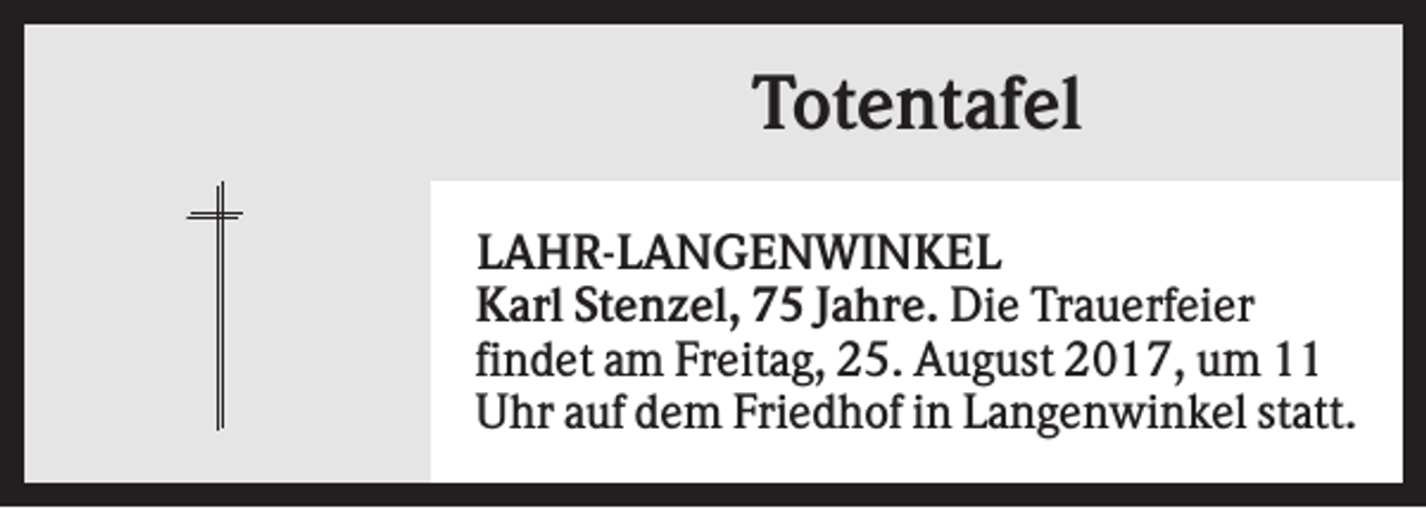 <p>Totentafel<br />LAHR-LANGENWINKEL<br />Karl Stenzel, 75 Jahre. Die Trauerfeier<br />findet am Freitag, 25. August 2017, um 11<br />Uhr auf dem Friedhof in Langenwinkel statt.</p>