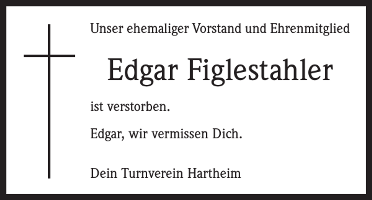 <p>Unser ehemaliger Vorstand und Ehrenmitglied</p><p>Edgar Figlestahler<br />ist verstorben.<br />Edgar, wir vermissen Dich.<br />Dein Turnverein Hartheim</p>