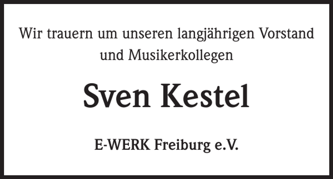 <p>Wir trauern um unseren langjährigen Vorstand<br />und Musikerkollegen</p><p>Sven Kestel<br />E-WERK Freiburg e.V.</p>