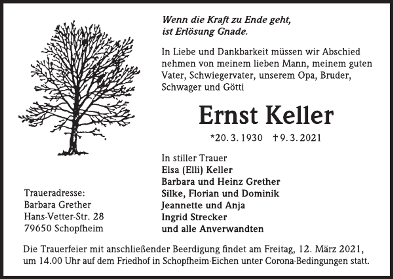 <p>Wenn die Kraft zu Ende geht, ist Erlösung Gnade. In Liebe und Dankbarkeit müssen wir Abschied nehmen von meinem lieben Mann, meinem guten Vater, Schwiegervater, unserem Opa, Bruder, Schwager und Götti </p>