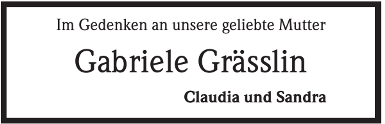 <p>Im Gedenken an unsere geliebte Mutter</p><p>Gabriele Grässlin<br />Claudia und Sandra</p>