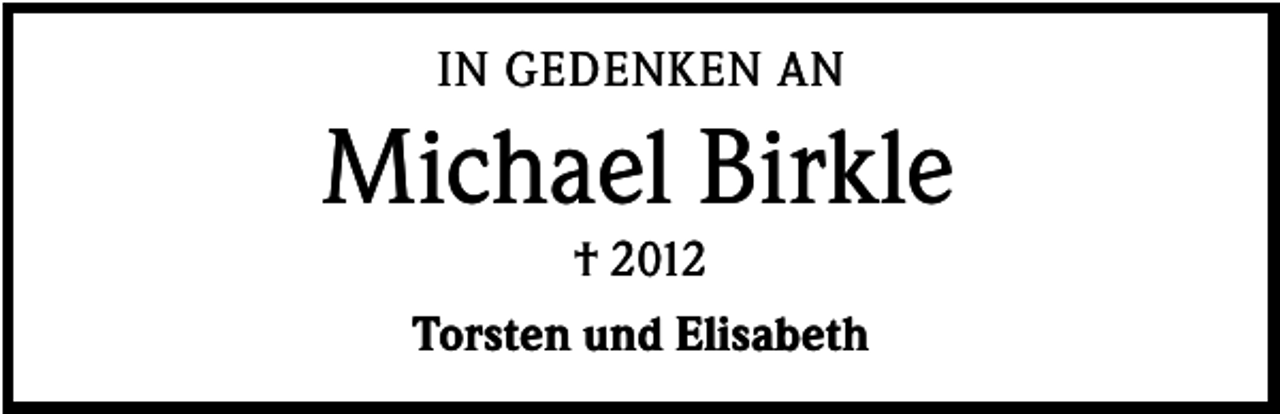 <p>IN GEDENKEN AN</p><p>Michael Birkle<br />† 2012<br />Torsten und Elisabeth</p>