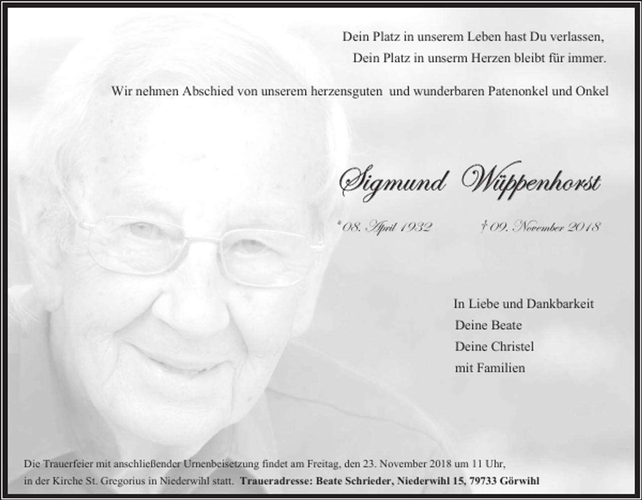 <p>Dein Platz in unserem Leben hast Du verlassen,<br />Dein Platz in unserm Herzen bleibt für immer.<br />Wir nehmen Abschied von unserem herzensguten und wunderbaren Patenonkel und Onkel</p><p>f|zÅâÇw j≤ÑÑxÇ{ÉÜáà<br />= CKA TÑÜ|Ä DLFE</p><p>≥ CLA aÉäxÅuxÜ ECDK</p><p>In Liebe und Dankbarkeit<br />Deine Beate<br />Deine Christel<br />mit Familien</p><p>Die Trauerfeier mit anschließender Urnenbeisetzung findet am Freitag, den 23. November 2018 um 11 Uhr,<br />in der Kirche St. Gregorius in Niederwihl statt. Traueradresse: Beate Schrieder, Niederwihl 15, 79733 Görwihl</p>