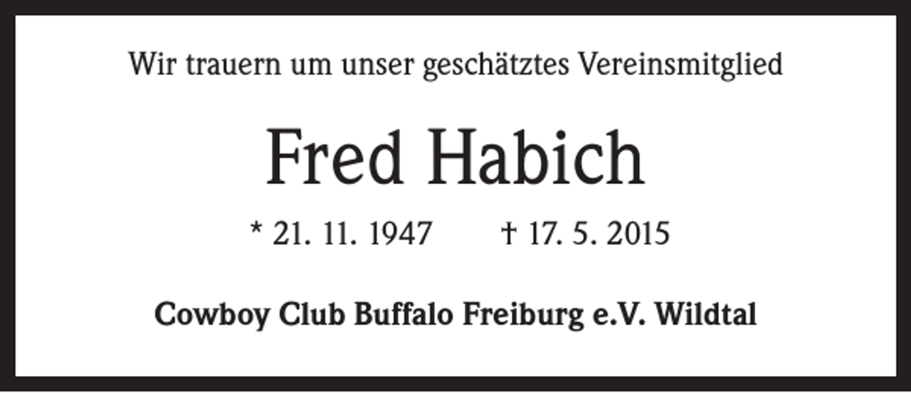 <p>Wir trauern um unser geschätztes Vereinsmitglied</p><p>Fred Habich<br />* 21. 11. 1947 † 17. 5. 2015<br />Cowboy Club Buffalo Freiburg e.V. Wildtal</p>