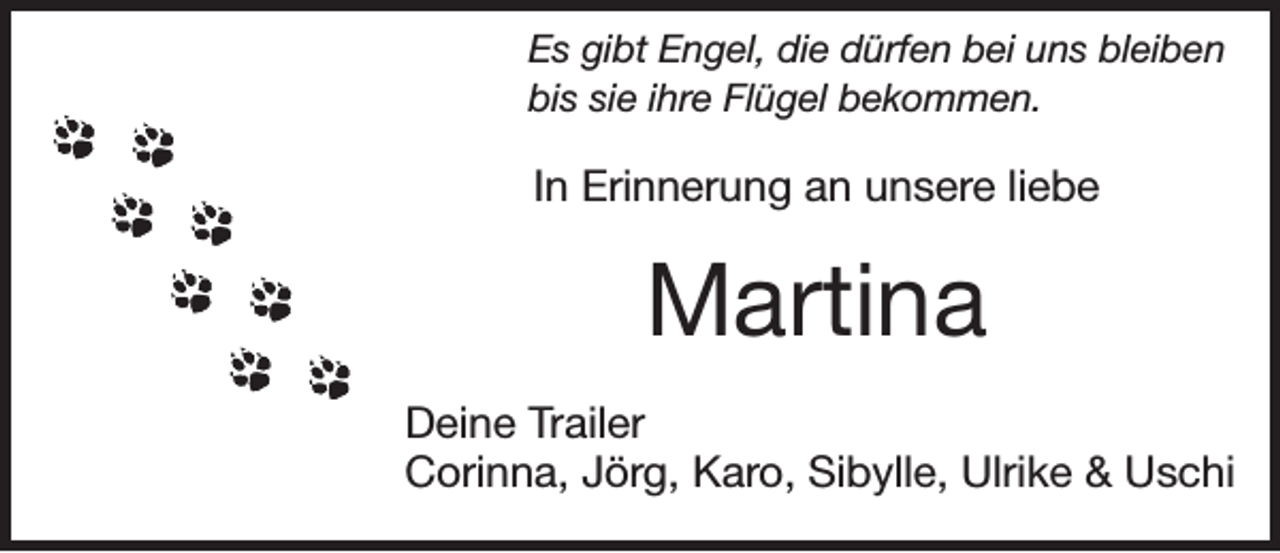 <p>Es gibt Engel, die dürfen bei uns bleiben<br />bis sie ihre Flügel bekommen.</p><p>In Erinnerung an unsere liebe</p><p>Martina<br />Deine Trailer<br />Corinna, Jörg, Karo, Sibylle, Ulrike &amp; Uschi</p>