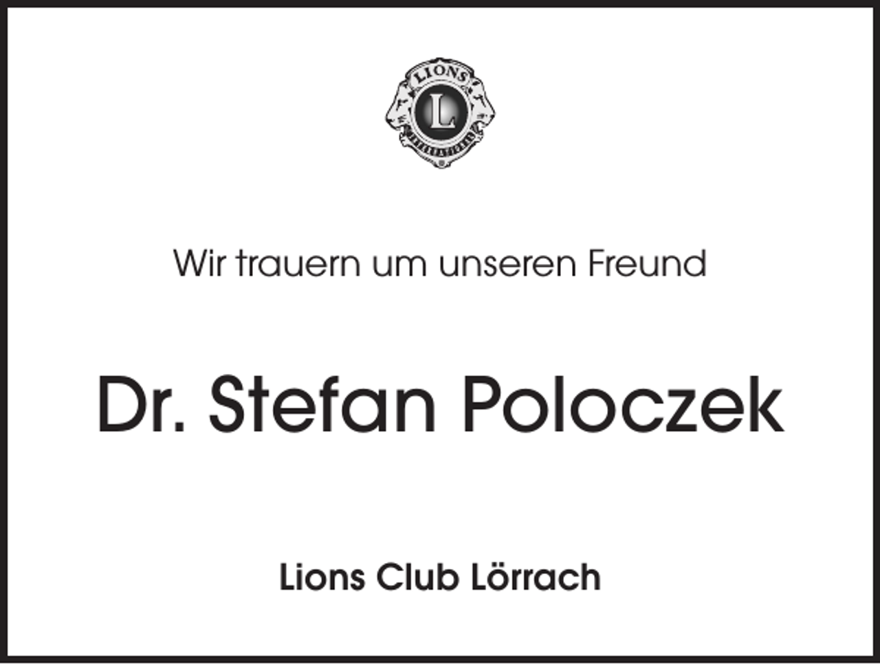 <p>Wir trauern um unseren Freund</p><p>Dr. Stefan Poloczek<br />Lions Club Lörrach</p>
