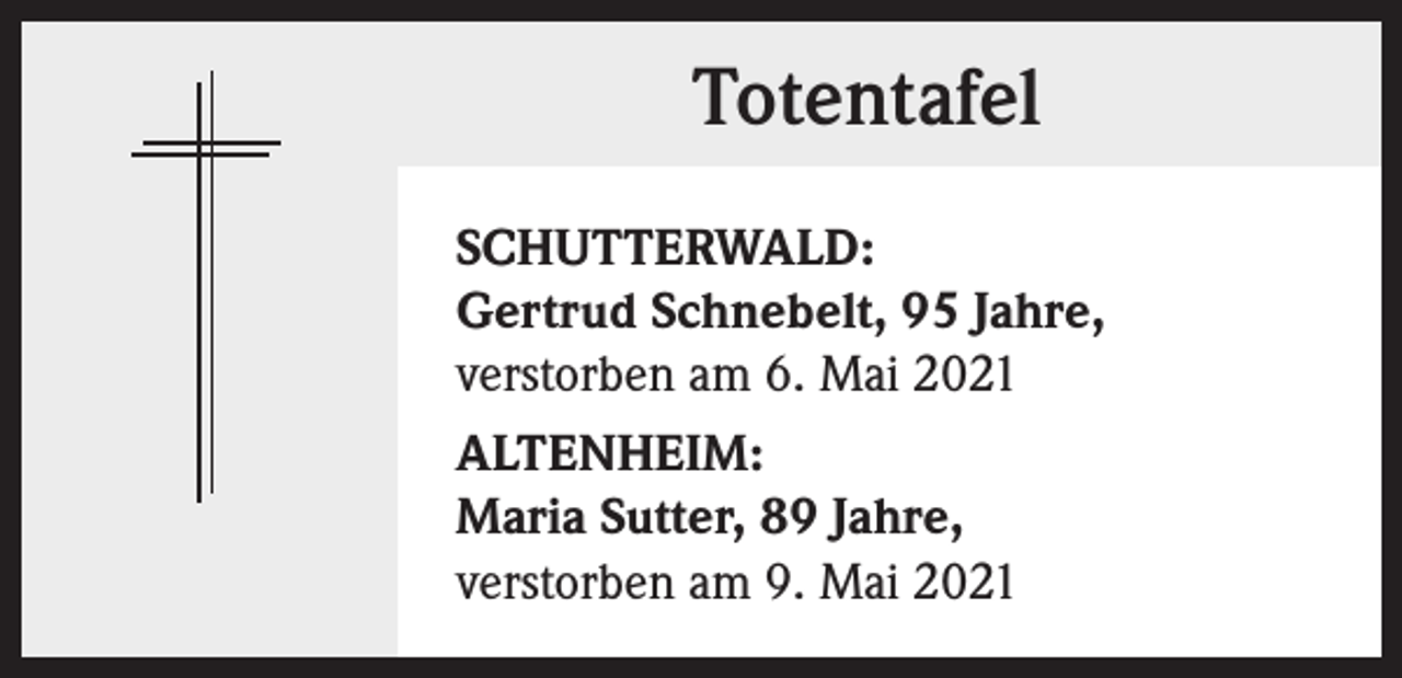 <p>Totentafel<br />SCHUTTERWALD:<br />Gertrud Schnebelt, 95 Jahre,<br />verstorben am 6. Mai 2021<br />ALTENHEIM:<br />Maria Sutter, 89 Jahre,<br />verstorben am 9. Mai 2021</p>