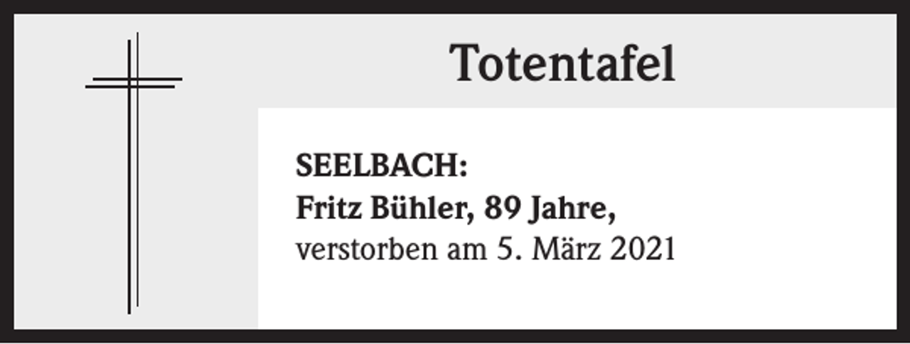 <p>Totentafel<br />SEELBACH:<br />Fritz Bühler, 89 Jahre,<br />verstorben am 5. März 2021</p>