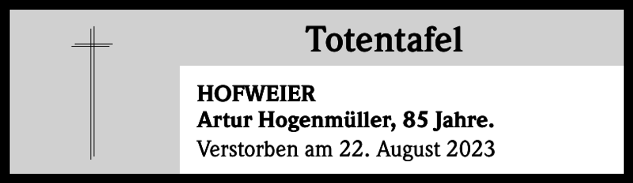 <p>Totentafel<br />Totentafel<br />HOFWEIER<br />Artur Hogenmüller, 85 Jahre.<br />Verstorben am 22. August 2023</p>