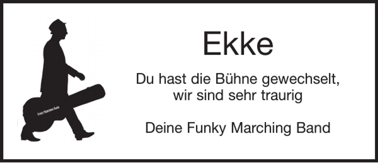 <p>Ekke<br />Du hast die Bühne gewechselt,<br />wir sind sehr traurig<br />Deine Funky Marching Band</p>