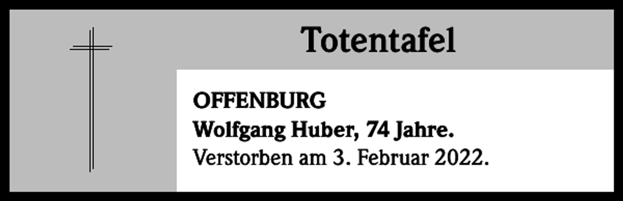 <p>Totentafel<br />Totentafel<br />OFFENBURG<br />Wolfgang Huber, 74 Jahre.<br />Verstorben am 3. Februar 2022.</p>
