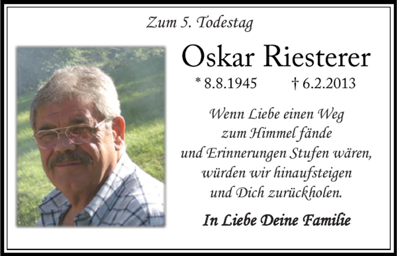 <p>Zum 5. Todestag</p><p>Wenn Liebe einen Weg<br />zum Himmel fände<br />und Erinnerungen Stufen wären,<br />würden wir hinaufsteigen<br />und Dich zurückholen.</p><p>In Liebe Deine Familie</p>