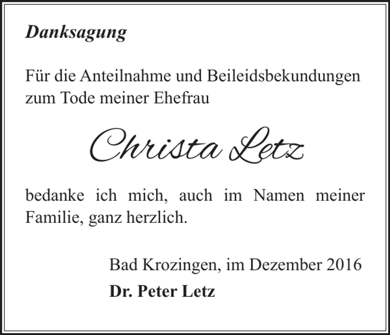<p>Danksagung<br />Danksagung</p><p>Anteilnahme<br />undBeileidsbekundungen<br />Beileidsbekundungen zum<br />Für Für<br />die die<br />Anteilnahme<br />und<br />zum<br />Tode Ehefrau<br />meiner Ehefrau<br />Tode<br />meiner</p><p>Christa Letz</p><p>bedanke<br />mich,<br />im Namen<br />meiner<br />bedanke<br />ich ich<br />mich,<br />auchauch<br />im Namen<br />meiner<br />Familie,<br />Familie,<br />ganz<br />herzlich.<br />ganz herzlich.</p><p>Bad Krozingen,<br />im Dezember<br />20162016<br />Bad Krozingen<br />im Dezember<br />Dr. Peter<br />Dr. Letz<br />Peter Letz</p>